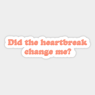 Did the heartbreak change me? Sticker